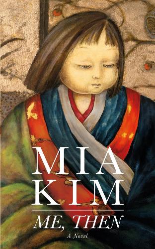 Бумажная книга «Me, Then: A Novel», автор Миа Ким - фото №1