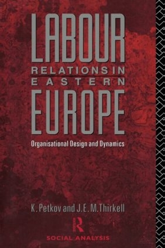 Паперова книга «Labour Relations in Eastern Europe: Organisational Design and Dynamics», авторів Дж Е. М. Тіркелл, Крастьо Петков - фото №1