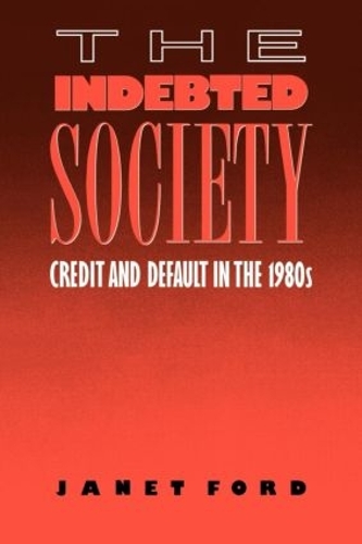 Бумажная книга «The Indebted Society: Credit and Default in the 1980s», автор Джанет Форд - фото №1