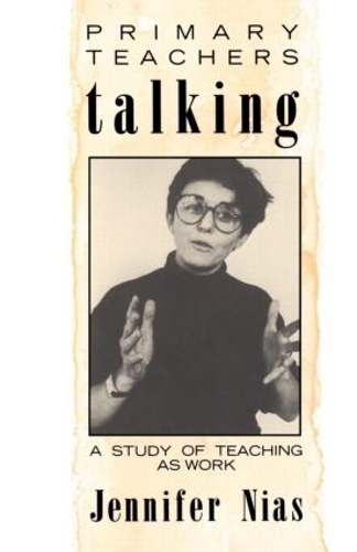 Паперова книга «Primary Teachers Talking: A Study of Teaching As Work», автор Дженніфер Ніас - фото №1