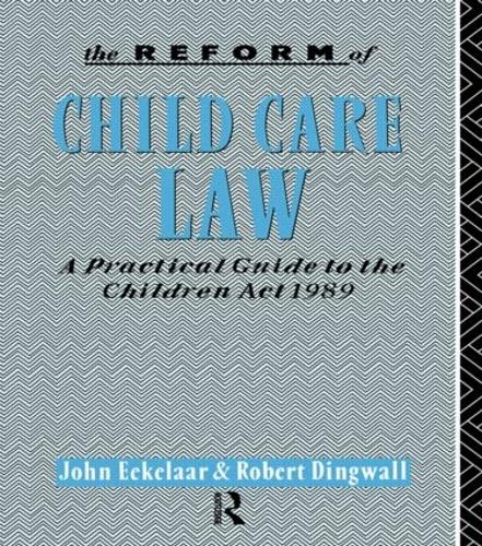 Бумажная книга «The Reform of Child Care Law: A Practical Guide to the Children Act 1989», авторов Джон Экелаар, Роберт Дингуолл - фото №1