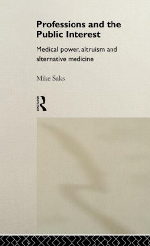 Бумажная книга «Professions and the Public Interest: Medical Power, Altruism and Alternative Medicine», автор Майк Сакс - фото №1