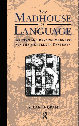 Бумажная книга «The Madhouse of Language: Writing and Reading Madness in the Eighteenth Century», автор Аллан Ингрэм - фото №1