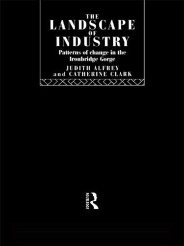 Бумажная книга «The Landscape of Industry: Patterns of Change in the Ironbridge Gorge», авторов Кэтрин Кларк, Джудит Алфри - фото №1