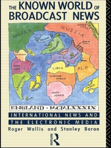Бумажная книга «The Known World of Broadcast News: International News and the Electronic Media», авторов Роджер Уоллис, Стэнли Баран - фото №1