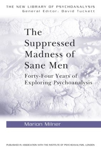 Паперова книга «The Suppressed Madness of Sane Men: Forty-Four Years of Exploring Psychoanalysis», автор Маріон Мілнер - фото №1