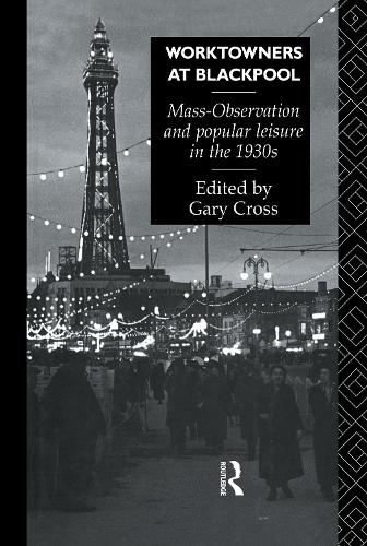 Бумажная книга «Worktowners at Blackpool: Mass-Observation and Popular Leisure in the 1930s», автор Гэри Кросс - фото №1