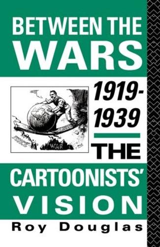 Бумажная книга «Between the Wars 1919-1939: The Cartoonists' Vision», автор Рой Дуглас - фото №1