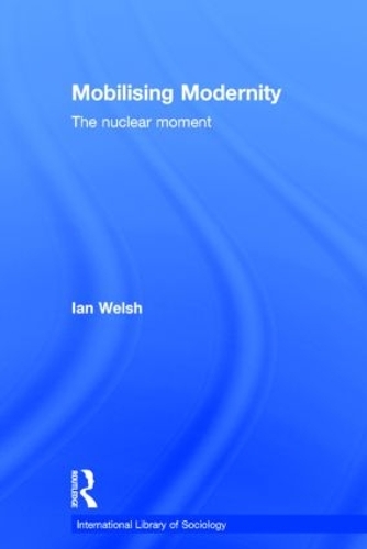 Бумажная книга «Mobilising Modernity: The Nuclear Moment», автор Ян Уэлш - фото №1