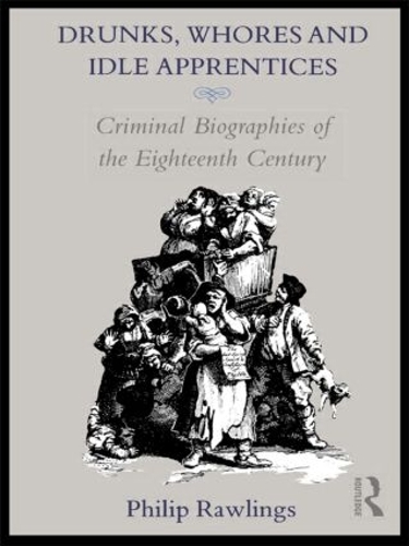 Паперова книга «Drunks, Whores and Idle Apprentices: Criminal Biographies of the Eighteenth Century», автор Філіп Роулінгс - фото №1