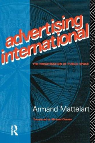 Бумажная книга «Advertising International: The Privatisation of Public Space», автор Арманд Маттеларт - фото №1