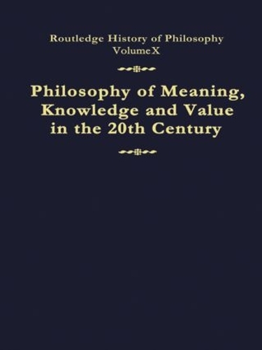 Бумажная книга «Philosophy of Meaning, Knowledge and Value in the Twentieth Century: Routledge History of Philosophy Volume 10» - фото №1