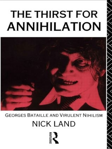 Паперова книга «The Thirst for Annihilation: Georges Bataille and Virulent Nihilism», автор Нік Ленд - фото №1