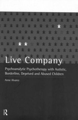 Бумажная книга «Live Company: Psychoanalytic Psychotherapy with Autistic, Borderline, Deprived and Abused Children», автор Анна Альварес - фото №1