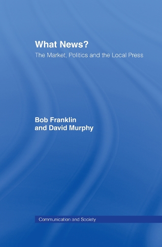 Бумажная книга «What News?: The Market, Politics and the Local Press», авторов Боб Франклин, Дэвид Мерфи - фото №1