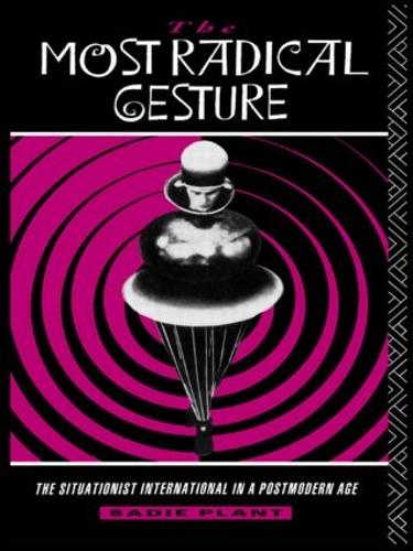 Бумажная книга «The Most Radical Gesture: The Situationist International in a Postmodern Age», автор Сэди Плант - фото №1