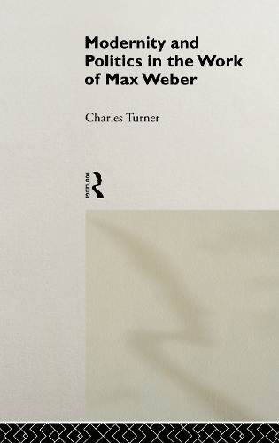 Бумажная книга «Modernity and Politics in the Work of Max Weber», автор Чарльз Тернер - фото №1