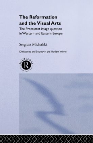 Бумажная книга «Reformation and the Visual Arts: The Protestant Image Question in Western and Eastern Europe», автор Сергиуш Михальский - фото №1