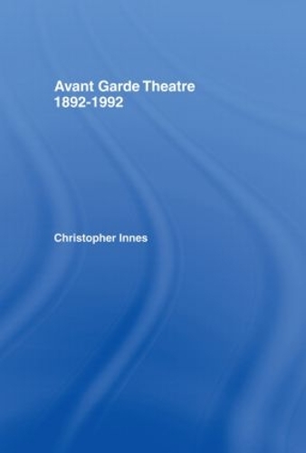 Паперова книга «Avant Garde Theatre: 1892–1992», автор Крістофер Іннес - фото №1