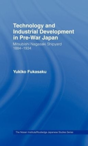 Бумажная книга «Technology and Industrial Growth in Pre-War Japan: The Mitsubishi-Nagasaki Shipyard 1884-1934», автор Юкико Фукасаку - фото №1