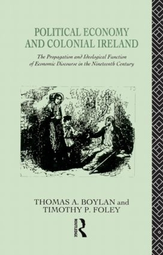 Paper book «Political Economy and Colonial Ireland: The Propagation and Ideological Functions of Economic Discourse in the Nineteenth Century», authors Tadhg Foley, Thomas Boylan - фото №1