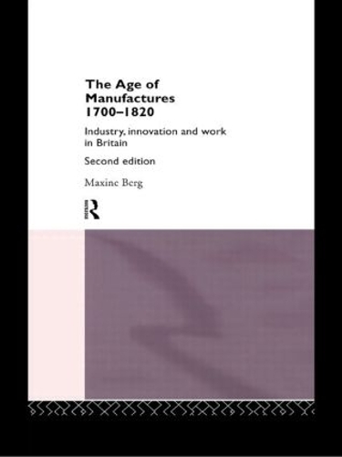 Бумажная книга «The Age of Manufactures, 1700-1820: Industry, Innovation and Work in Britain» - фото №1