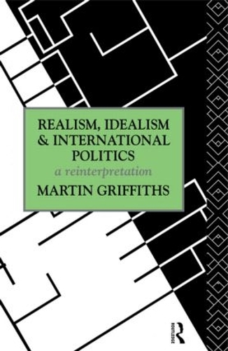 Бумажная книга «Realism, Idealism and International Politics: A Reinterpretation», автор Мартин Гриффитс - фото №1