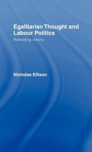 Бумажная книга «Egalitarian Thought and Labour Politics: Retreating Visions», автор Ник Эллисон - фото №1