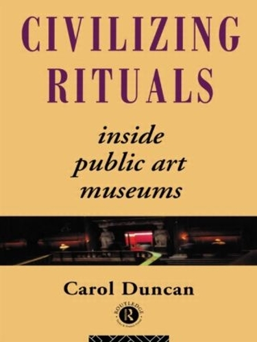 Бумажная книга «Civilizing Rituals: Inside Public Art Museums», автор Кэрол Дункан - фото №1