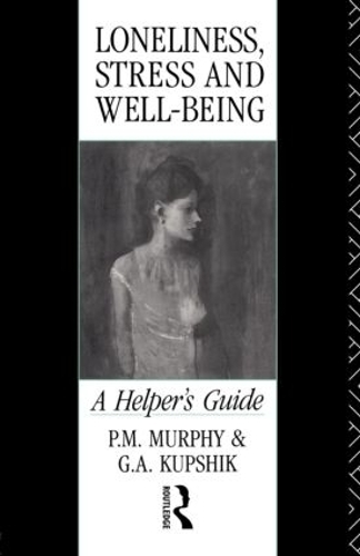 Бумажная книга «Loneliness, Stress and Well-Being: A Helper's Guide», авторов Г. А. Купшик, П. М. Мерфи - фото №1