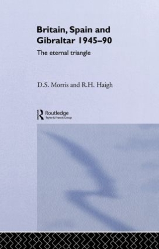 Бумажная книга «Britain, Spain and Gibraltar 1945-1990: The Eternal Triangle», авторов Д С Моррис, Д. С. Моррис, Р. Х. Хей - фото №1