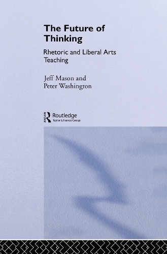 Бумажная книга «The Future of Thinking: Rhetoric and Liberal Arts Teaching», авторов Джефф Мейсон, Питер Вашингтон - фото №1