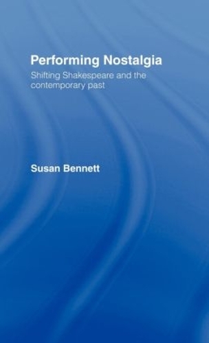 Бумажная книга «Performing Nostalgia: Shifting Shakespeare and the Contemporary Past», автор Сьюзен Беннетт - фото №1