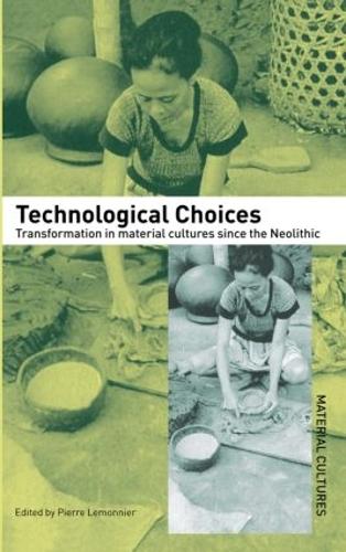 [object Object] «Technological Choices: Transformation in Material Cultures Since the Neolithic» - фото №1