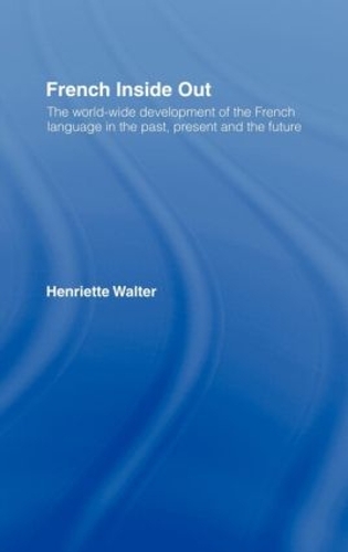 Бумажная книга «French Inside Out: The Worldwide Development of the French Language in the Past, the Present and the Future», автор Генриетта Вальтер - фото №1