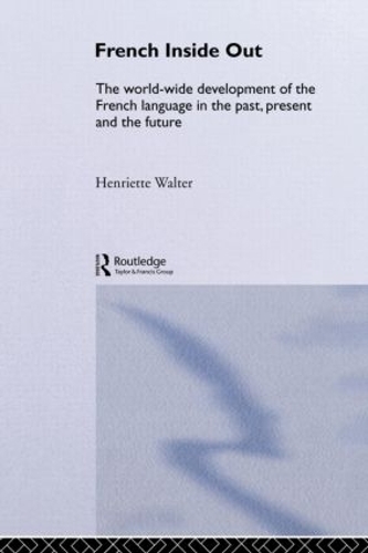 Бумажная книга «French Inside Out: The Worldwide Development of the French Language in the Past, the Present and the Future», автор Генриетта Вальтер - фото №1