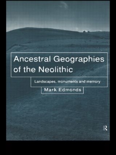Паперова книга «Ancestral Geographies of the Neolithic: Landscapes, Monuments and Memory» - фото №1