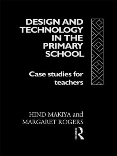 Паперова книга «Design and Technology in the Primary School: Case Studies for Teachers», авторів Хінд Макія, Маргарет Роджерс - фото №1