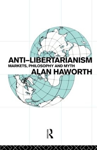 Бумажная книга «Anti-libertarianism: Markets, philosophy and myth», автор Алан Хаворт - фото №1