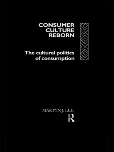 Бумажная книга «Consumer Culture Reborn: The Cultural Politics of Consumption», автор Мартин Дж. Ли - фото №1