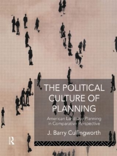 Бумажная книга «The Political Culture of Planning: American Land Use Planning in Comparative Perspective», авторов Дж Барри Каллингворт, Дж. Барри Каллингворт - фото №1