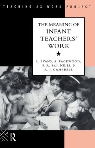 Бумажная книга «The Meaning of Infant Teachers' Work», авторов Энджи Пэквуд, Линда Эванс, Р.Дж. Кэмпбелл, С.Р. Сент-Джей Нилл - фото №1