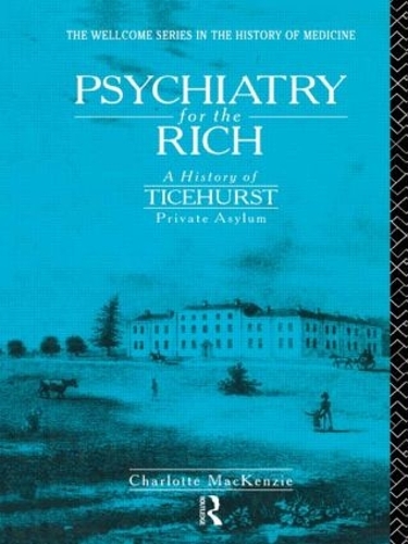 Бумажная книга «Psychiatry for the Rich: A History of Ticehurst Private Asylum 1792-1917», автор Шарлотта Маккензи - фото №1