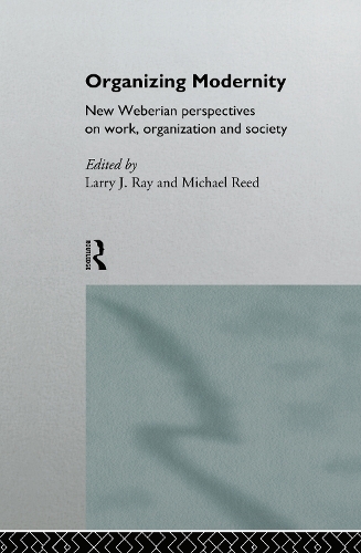 Бумажная книга «Organizing Modernity: New Weberian Perspectives on Work, Organization and Society», авторов Ларри Рэй, Майкл Рид - фото №1