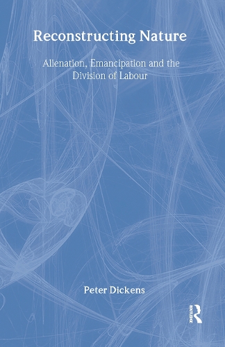Бумажная книга «Reconstructing Nature: Alienation, Emancipation and the Division of Labour», автор Питер Диккенс - фото №1
