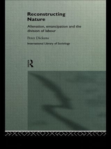 Бумажная книга «Reconstructing Nature: Alienation, Emancipation and the Division of Labour», автор Питер Диккенс - фото №1