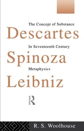 Бумажная книга «Descartes, Spinoza, Leibniz: The Concept of Substance in Seventeenth Century Metaphysics», автор Роджер Вулхаус - фото №1