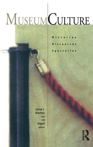 Паперова книга «Museum Culture: Histories, Discourses, Spectacles», авторів Деніел Дж. Шерман, Ітіт Рогофф - фото №1