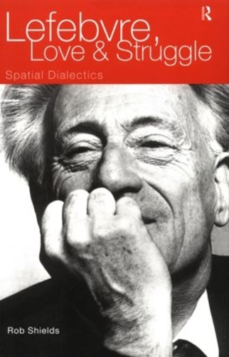 Бумажная книга «Lefebvre, Love and Struggle: Spatial Dialectics», автор Роб Шилдс - фото №1