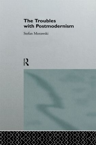 Бумажная книга «The Troubles With Postmodernism», автор Штефан Моравски - фото №1